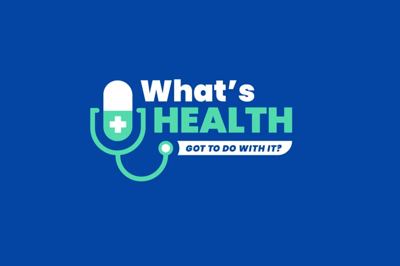 What's Health Got To Do With It? Podcast What's Health Got To Do With It? Podcast