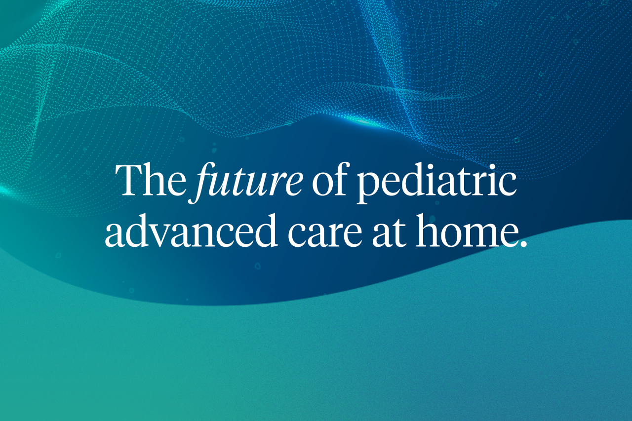 The future of pediatric advanced care at home. 
